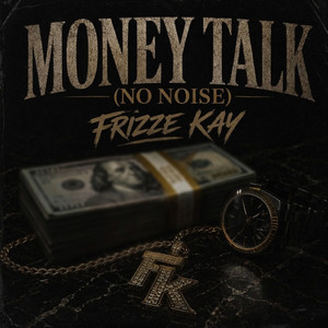 Money Talk (No Noise) by Frizze Kay
