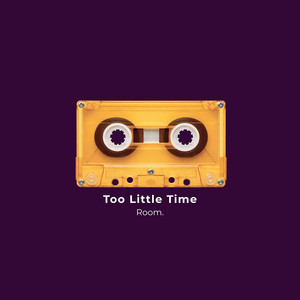 Room. - Too Little Time
