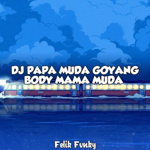 DJ Papa Muda Goyang Body Mama Muda by Felik Fvnky