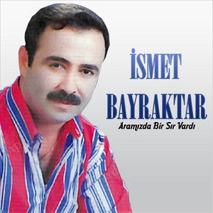 İsmet Bayraktar - Aramızda Bir Sır Vardı