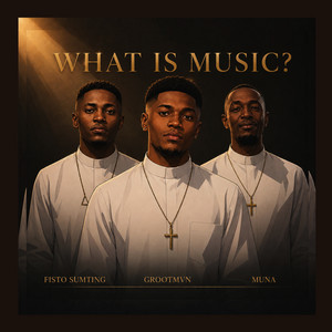 What Is Music by FISTO SUMTING, GROOTMVN, Muna