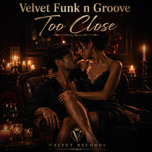 Too close by Velvet Funk n Groove