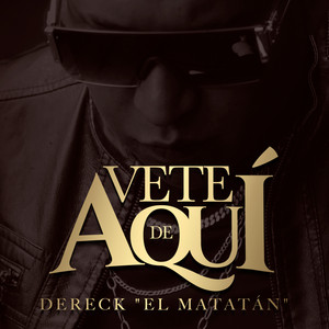 Vete de Aquí by Dereck El Matatán