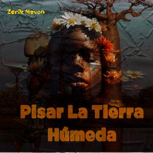 Pisar la Tierra Húmeda by Zerik Mavon
