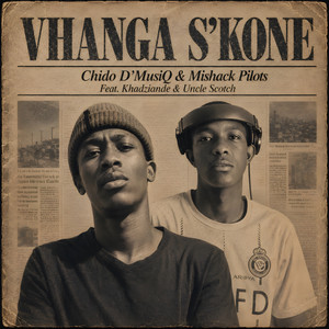 Vhanga S'kone by CHIDO D'MUSIQ, Mishack Pilots, Khadziande, Uncle Scotch