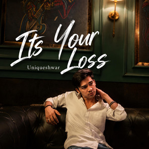 Its Your Loss by Uniqueshwar