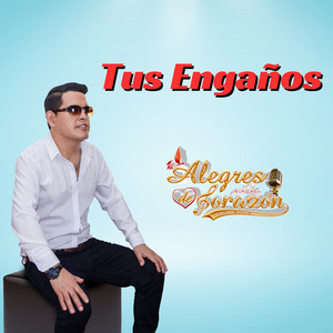Alegres de corazón - Tus Engaños