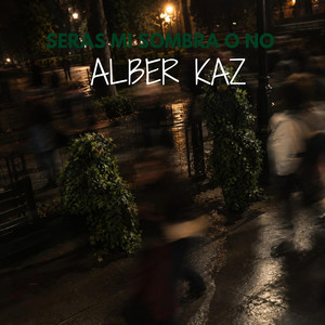 Seras mi sombra o no by Alber Kaz