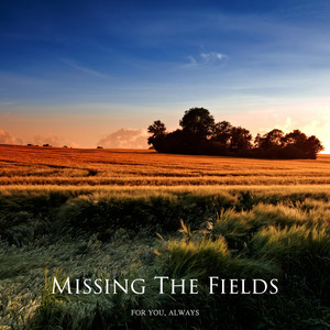 Missing The Fields by For You, Always