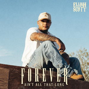 Forever Ain't All That Long by Elijah Scott