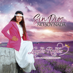 Lurdes Robles - Sin Dios No Soy Nada