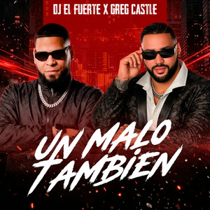 Un Malo Tambien by Dj El Fuerte, Greg Castle