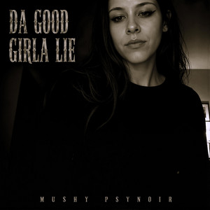 Da Good Girla Lie by Mushy PsyNoir