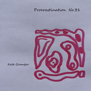 Procrastination No.31 by Kate Gramber