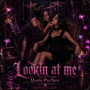 Lookin At Me by Mushy PsyNoir