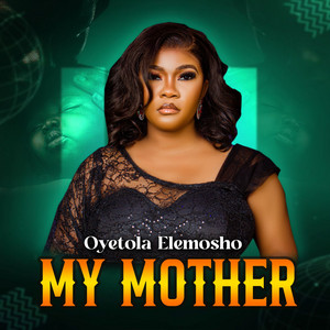 Oyetola Elemosho - My Mother