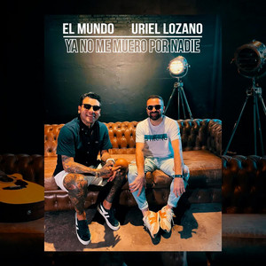 El Mundo & Uriel Lozano - Ya no me muero por nadie