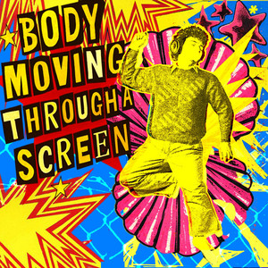 BODY MOVING THROUGH A SCREEN*