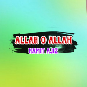Namit Ajiz - Allah O Allah