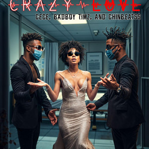 Crazy Love by CeCe, Bad Boy Timz, Chin Berlyn