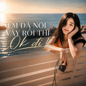 Em Đã Nói Vậy Rồi Thì Ok Đi by Tịch Dương