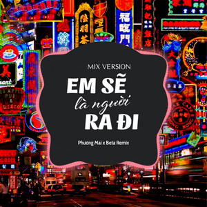 Em Sẽ Là Người Ra Đi - Remix