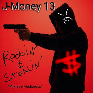 Robbin' & Stealin' - Mixtape Maddness by J-Money 13