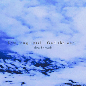 how long until i find the one? - slowed + reverb