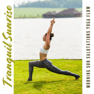 Tranquil Sunrise - Morning Sun Salutations Yoga Flow, Touch the Nature, Beautiful Relaxing Music for Stress Relief and Reiki Healing Sessions album