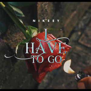 I Have to Go by Nikeey