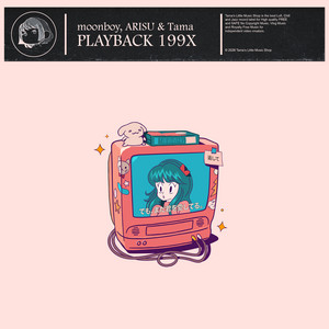Playback 199X by moonboy, ARISU, Tama