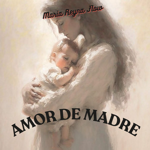Amor de madre by Maria Reyna Flow