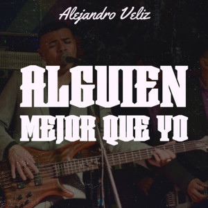 Alejandro Veliz - Alguien Mejor Que Yo