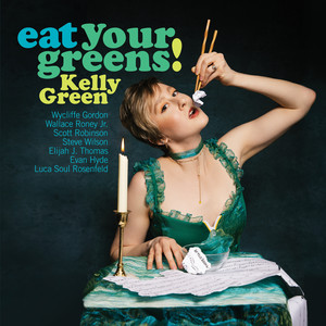 Eat Your Greens by Kelly Green, Elijah J. Thomas, Wycliffe Gordon, Scott Robinson, Steve Wilson, Wallace Roney Jr