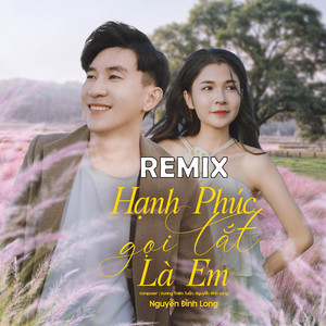 Nguyễn Đình Long - Hạnh Phúc Gọi Tắt Là Em (Remix)