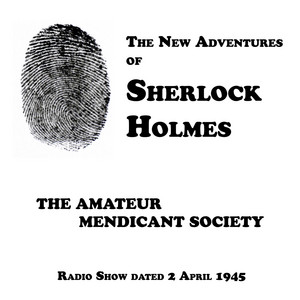 The Amateur Mendicant Society, Episode dated 2 April 1945 by Nigel Bruce, Luis Hector, Knox Manning, Basil Rathbone
