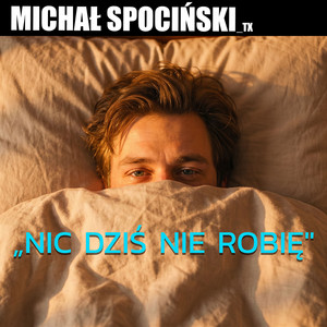 NIC DZIŚ NIE ROBIĘ by Michał Spociński_TX