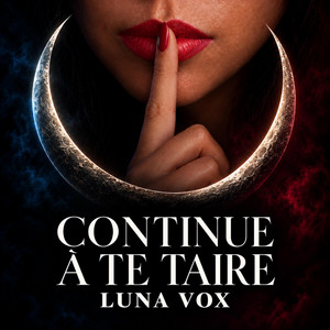 continue à te taire by LUNA.VOX