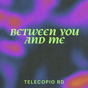 Between you and me by Telecopio Rd