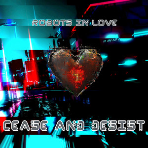 Cease and Desist by Robots In Love