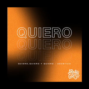 Quiero, Quiero y Quiero - Acústico by Arnau Griso
