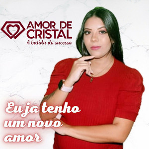 Eu Já Tenho um Novo Amor by Banda Amor de Cristal