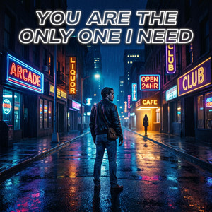 You Are The Only One I Need