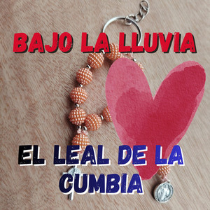 BAJO LA LLUVIA by EL LEAL DE LA CUMBIA