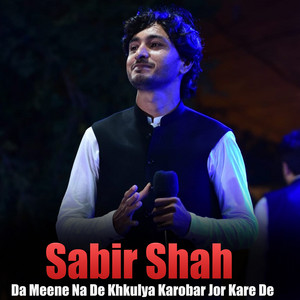 Sabir Shah - Da Meene Na De Khkulya Karobar Jor Kare De