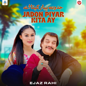 Ejaz Rahi - Jadon Piyar Kita Ay