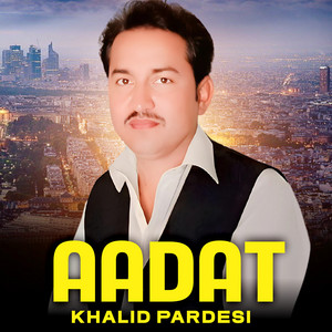 Khalid Pardesi - Aadat