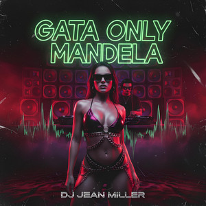 DJ Jean Miller - Gata Only Mandela
