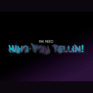 Who You Tellin! by Rik Reed