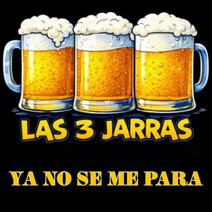 Ya No Se Me Para by Las 3 Jarras